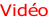 Vidéo
