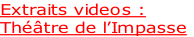 Extraits videos :
Théâtre de l’Impasse
