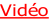 Vidéo
